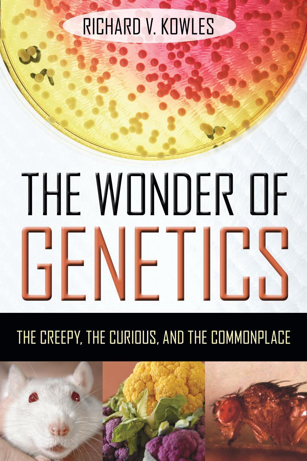The Wonder of Genetics by Richard V. Kowles - ISBN: 9781633889460