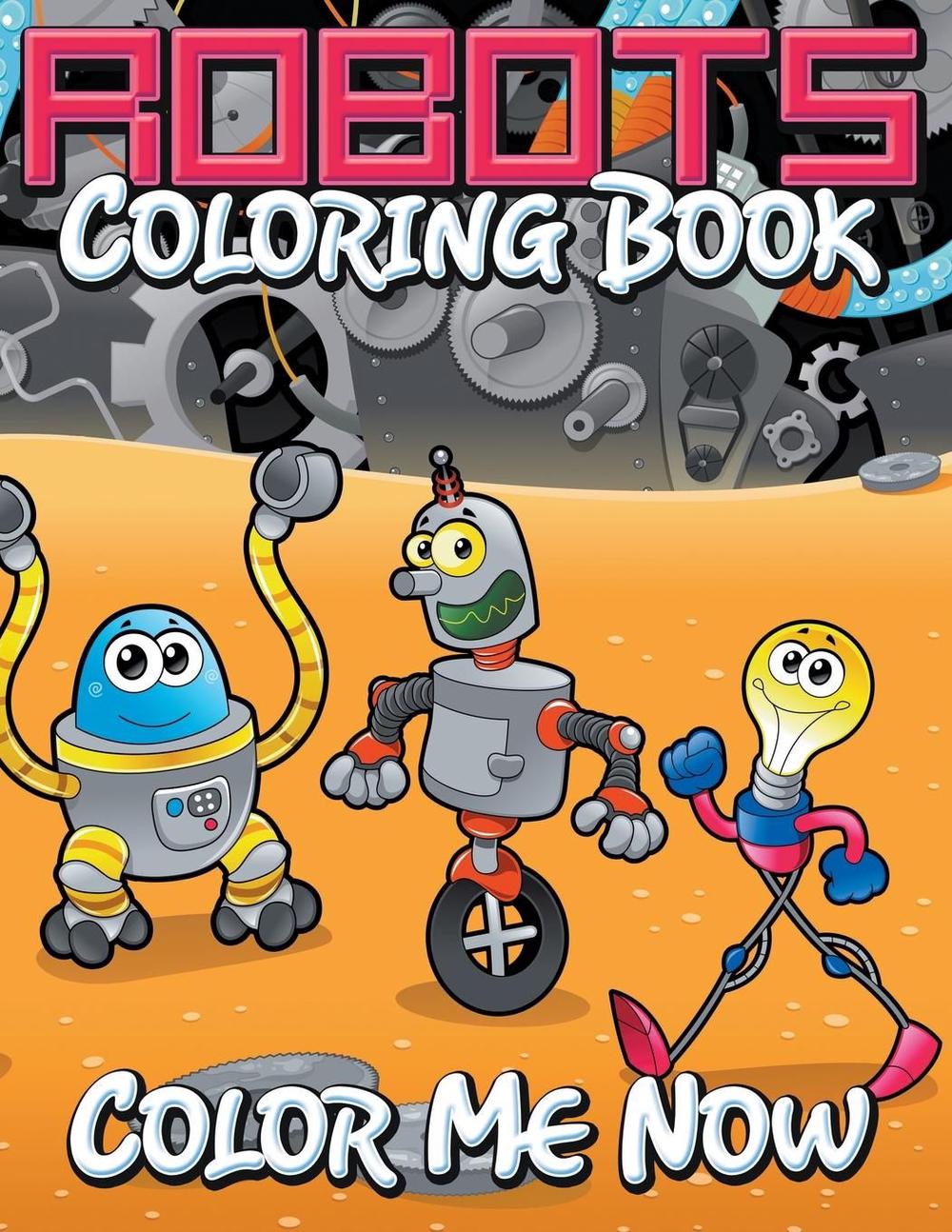 Download Robots Coloring Book Color Me Now By Speedy Publishing Llc Paperback 9781634286091 Buy Online At Moby The Great