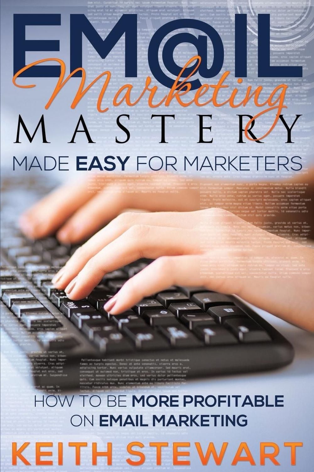 Email Marketing Mastery Made Easy for Marketers by Keith Stewart - ISBN: 9781634289818