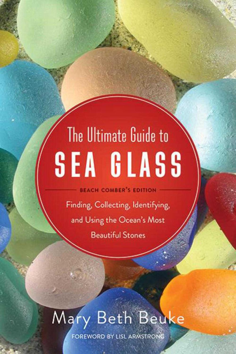 The Ultimate Guide to Sea Glass: Beach Comber's Edition by Mary Beth Beuke - ISBN: 9781634509374