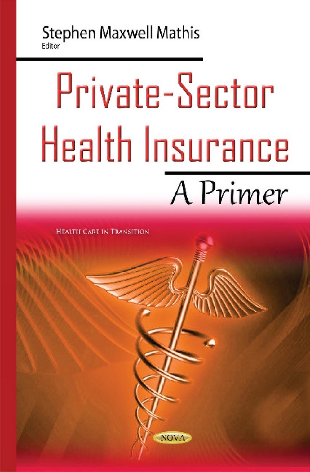 Privatesector Health Insurance by Stephen Maxwell Mathis Privatesector Health Insurance by Stephen Maxwell Mathis