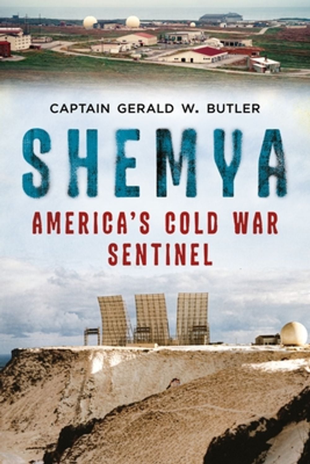 Shemya: America's Cold War Sentinel by Gerald Butler - ISBN: 9781634996129