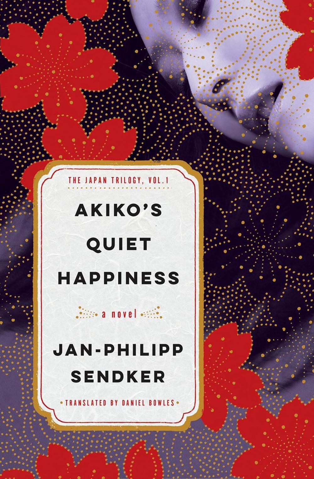 Akiko's Quiet Happiness by Jan-Philipp Sendker - ISBN: 9781635425529