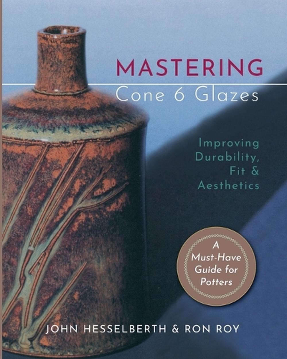 Mastering Cone 6 Glazes, 9781635618853