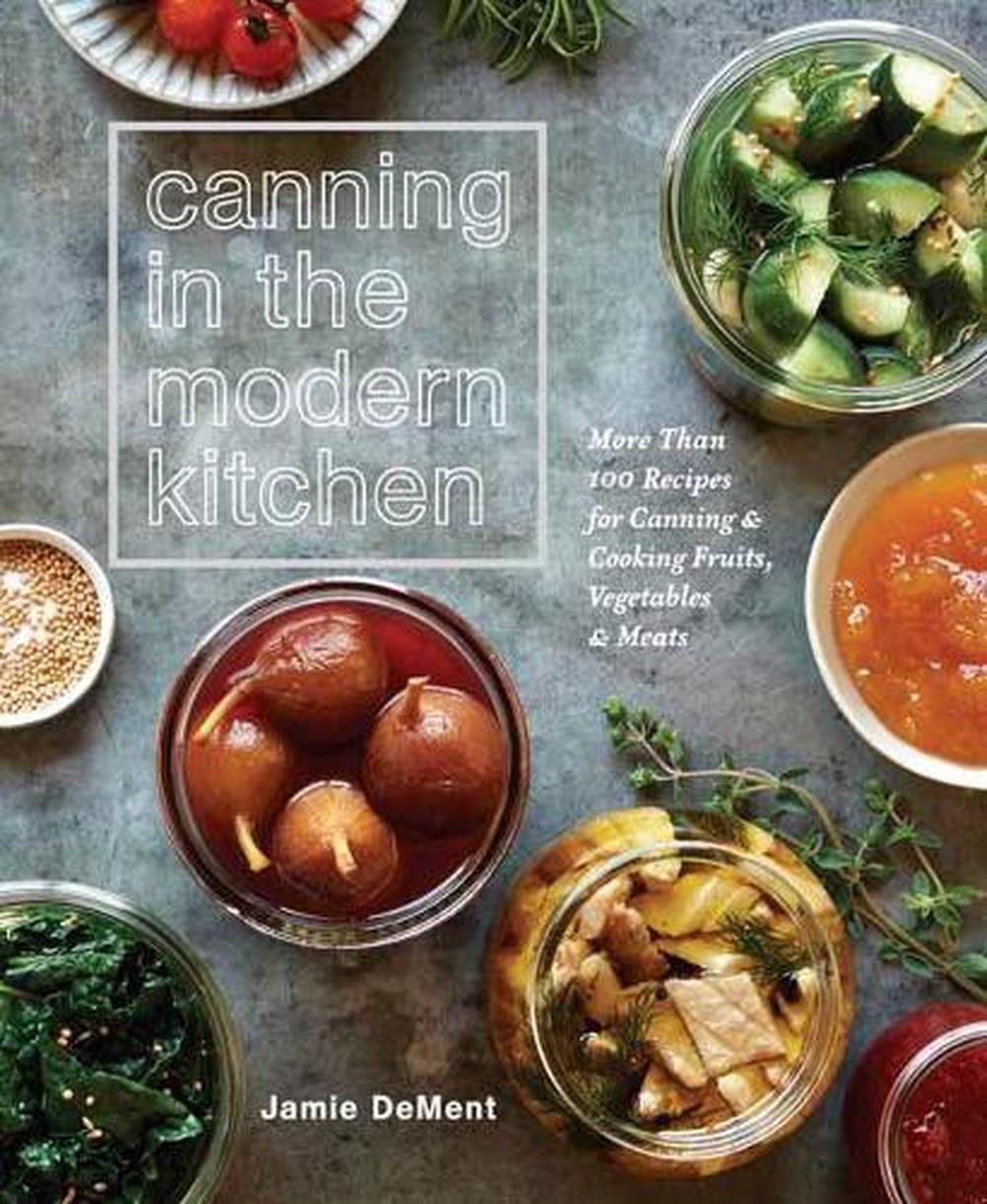 Canning in the Modern Kitchen by Jamie Dement - ISBN: 9781635652031