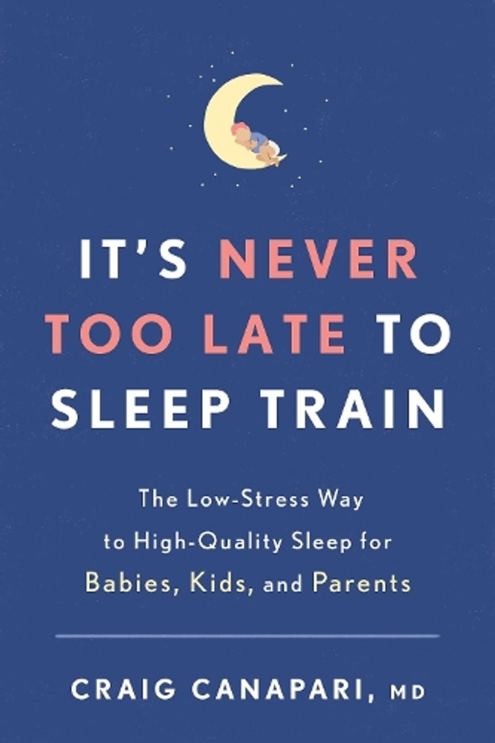 It's Never Too Late to Sleep Train by Craig Canapari - ISBN: 9781635652727