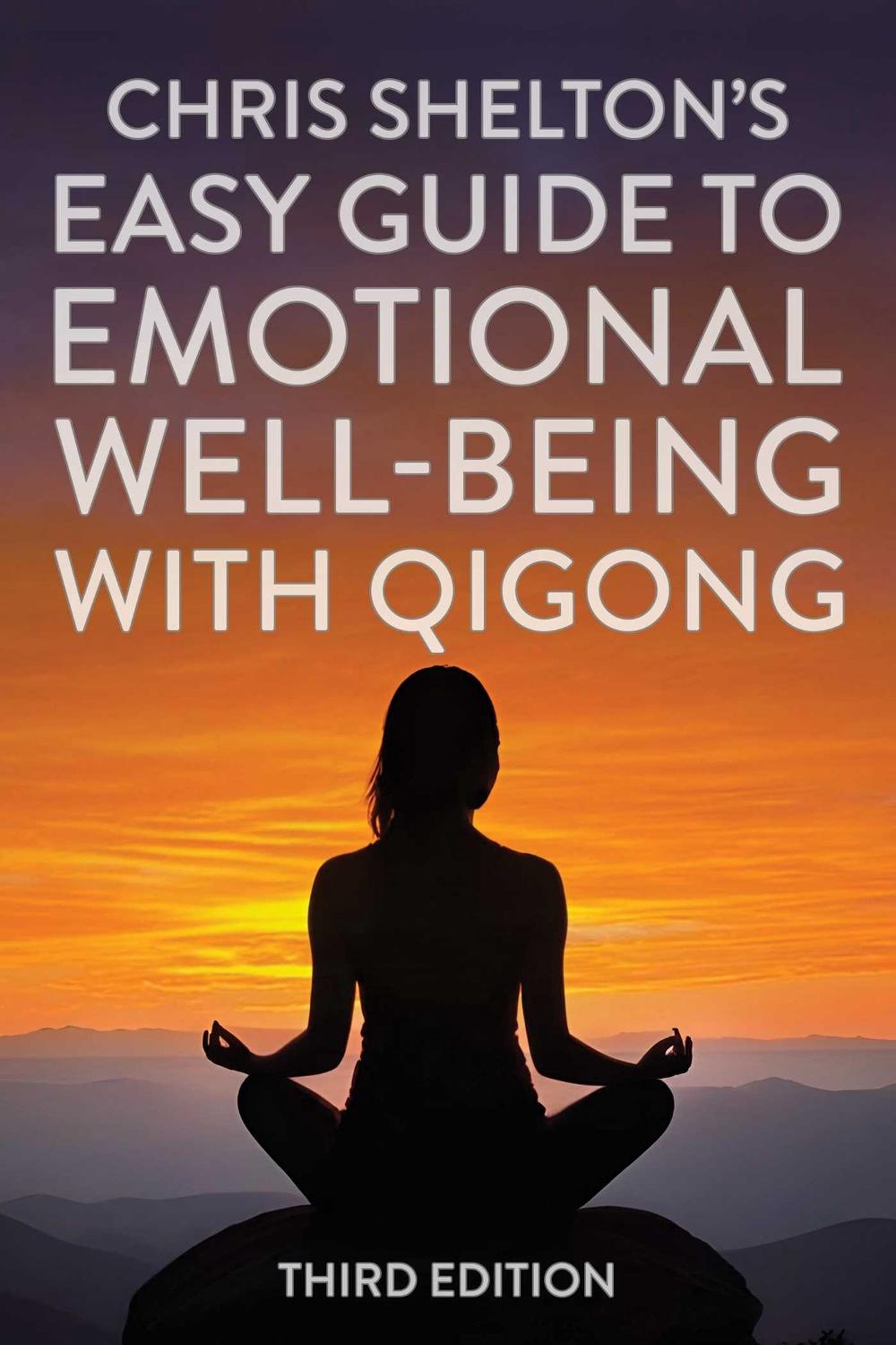 Chris Shelton's Easy Guide to Emotional Well-being with Qigong: Third Edition by Chris Shelton - ISBN: 9781635768831