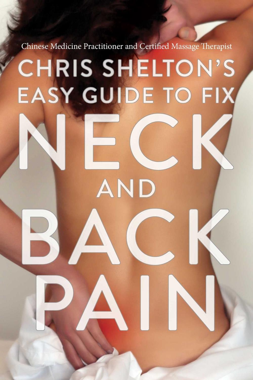Chris Shelton's Easy Guide to Fix Neck and Back Pain by Chris Shelton - ISBN: 9781635769401