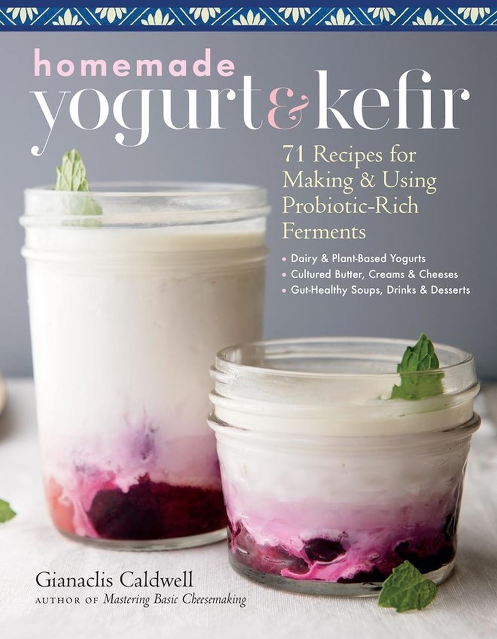 Homemade Yogurt & Kefir by Gianaclis Caldwell - ISBN: 9781635861099
