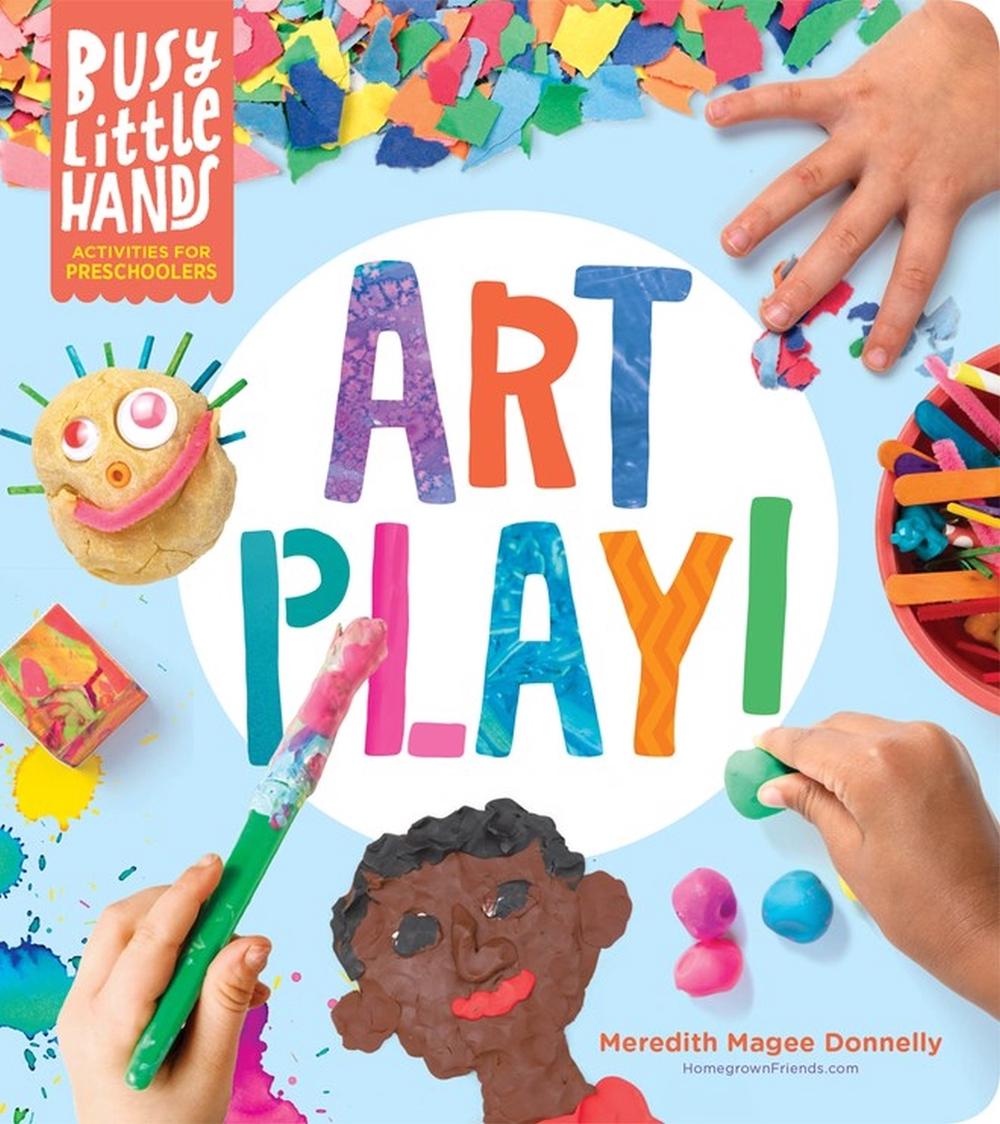 Busy Little Hands: Art Play! by Meredith Magee Donnelly - ISBN: 9781635862690