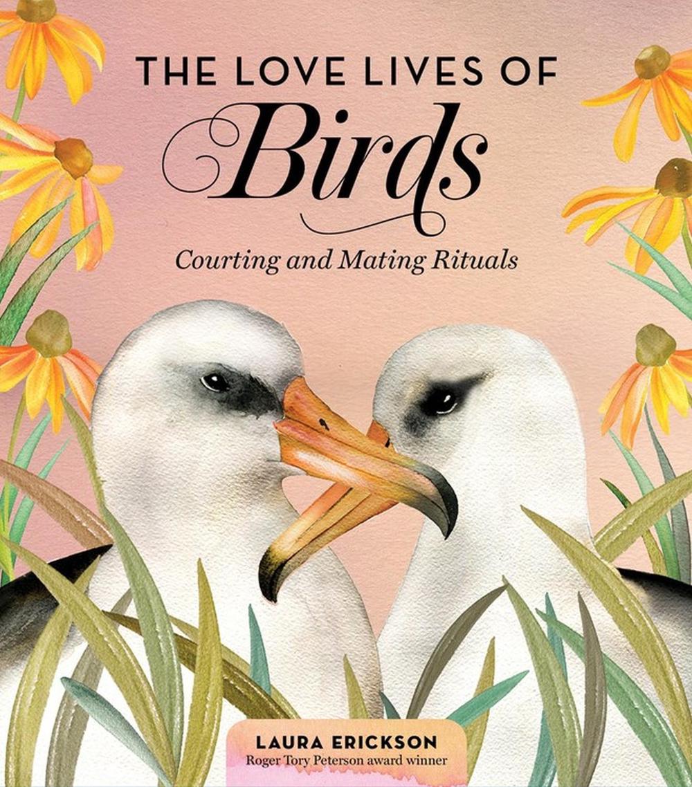 The Love Lives of Birds by Laura Erickson - ISBN: 9781635862751