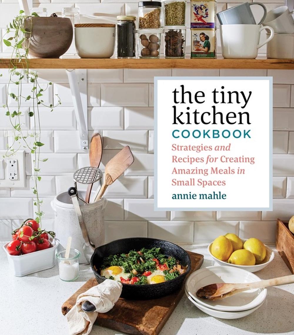 The Tiny Kitchen Cookbook by Annie Mahle - ISBN: 9781635862874