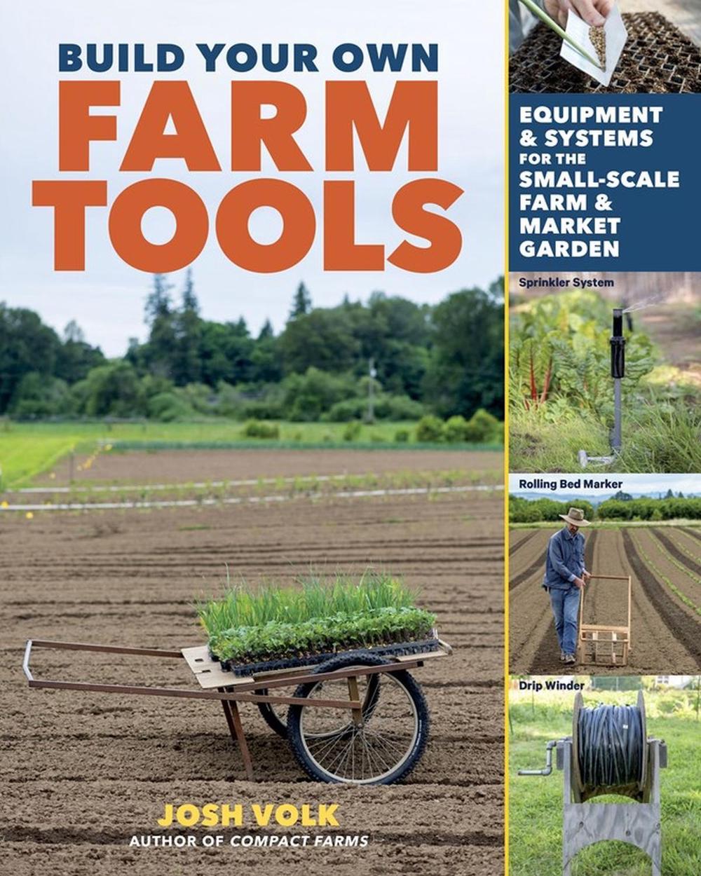 Build Your Own Farm Tools by Josh Volk - ISBN: 9781635863208