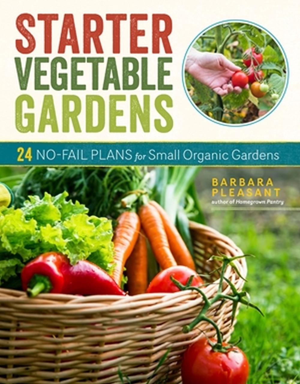 Starter Vegetable Gardens, 2nd Edition by Barbara Pleasant - ISBN: 9781635864137