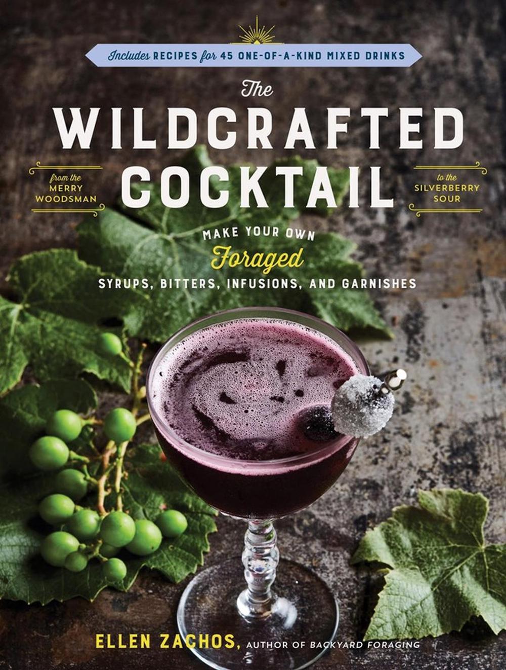 The Wildcrafted Cocktail, 9781635864168