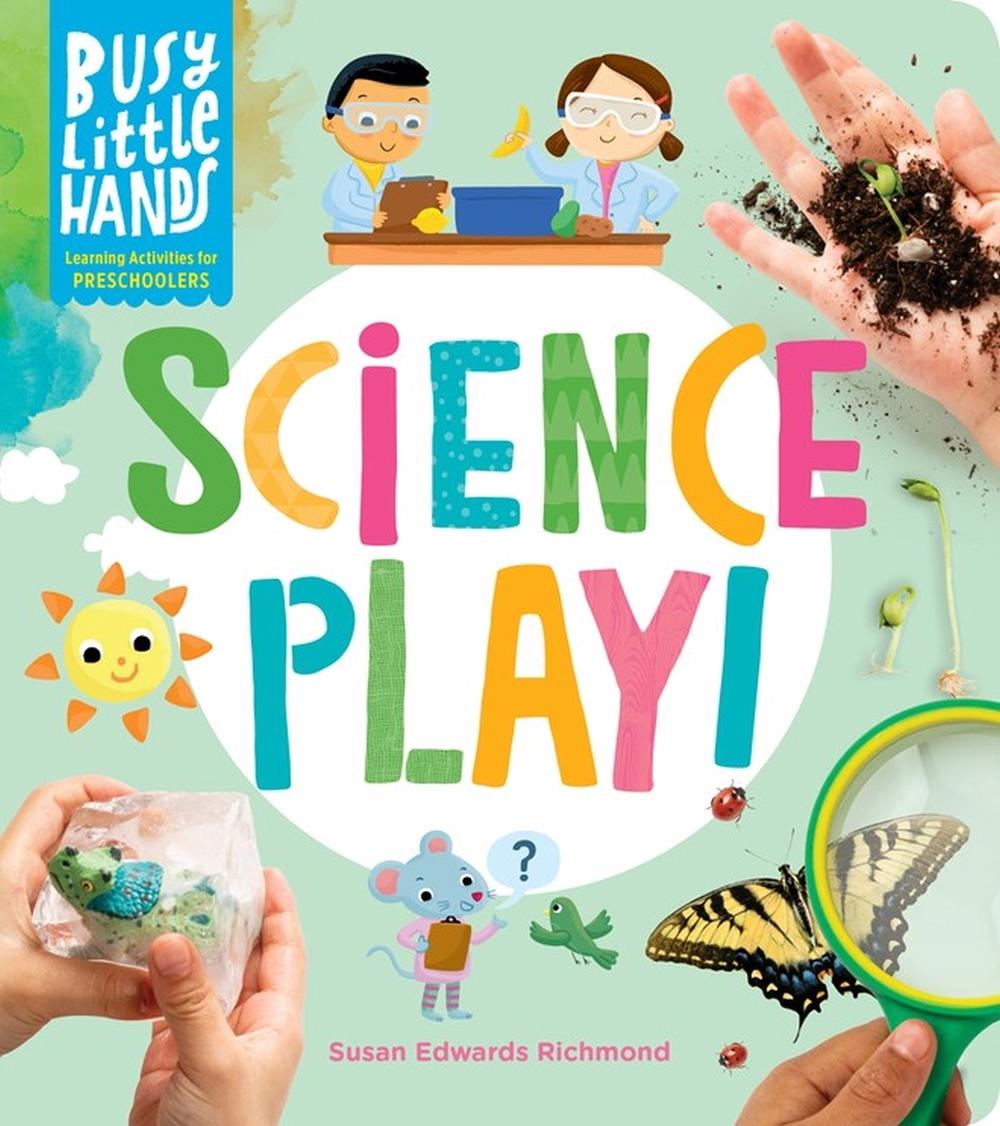 Busy Little Hands: Science Play! by Susan Edwards Richmond - ISBN: 9781635864656