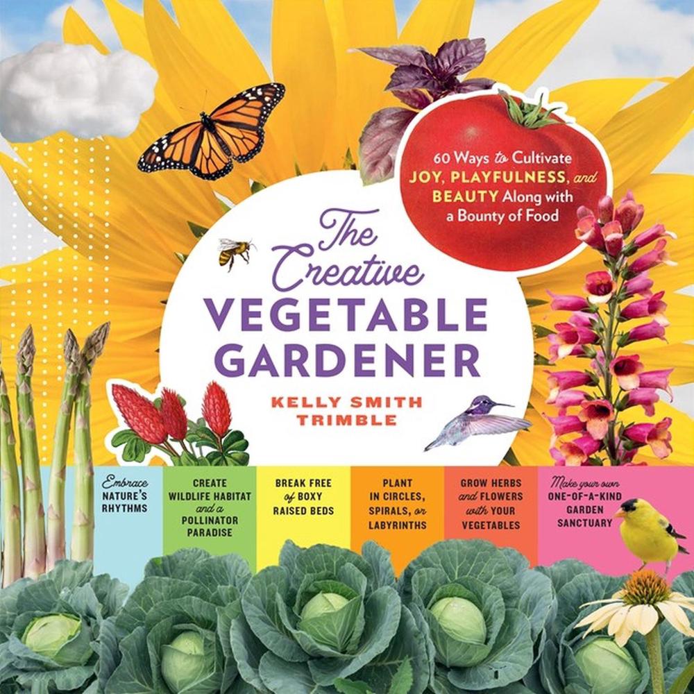 The Creative Vegetable Gardener by Kelly Smith Trimble - ISBN: 9781635865035