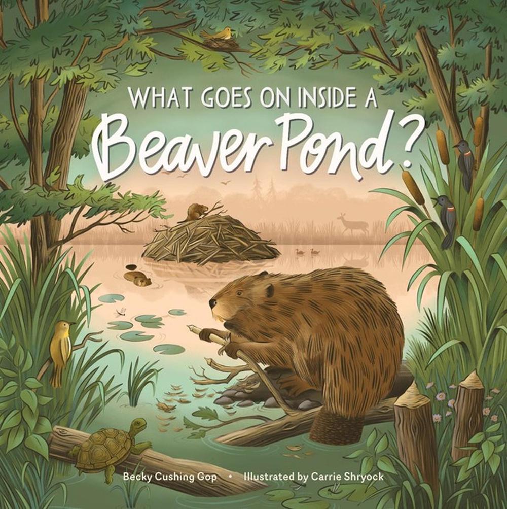What Goes on inside a Beaver Pond? by Carrie Shryock - ISBN: 9781635865271
