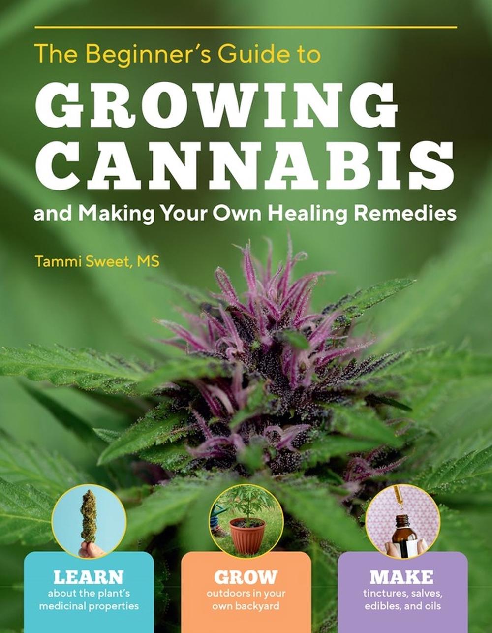 Beginner's Guide to Growing Cannabis and Making Your Own Healing Remedies by Tammi SweetMSLMT - ISBN: 9781635865585