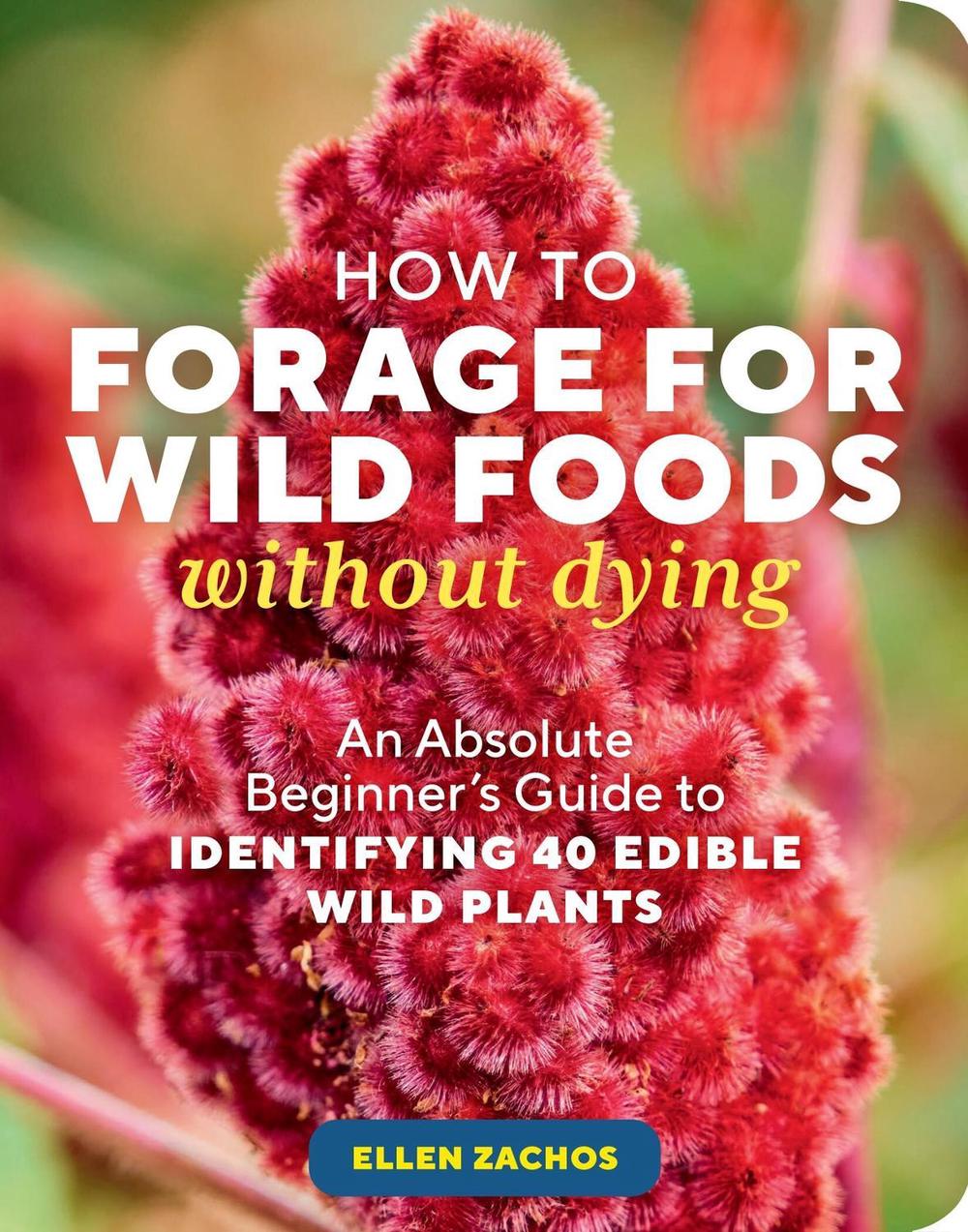 How to Forage for Wild Foods without Dying by Ellen Zachos - ISBN: 9781635866131