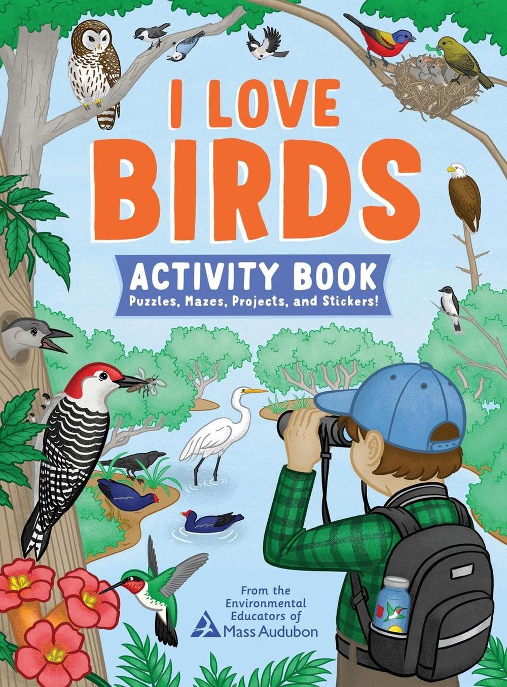 I Love Birds Activity Book by The Environmental Educators of Mass Audubon - ISBN: 9781635867817