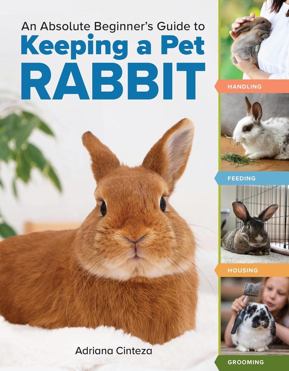 An Absolute Beginner's Guide to Keeping a Pet Rabbit, 9781635868654