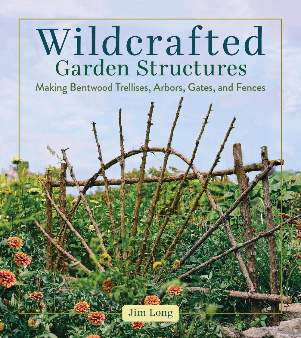 Wildcrafted Garden Structures, 9781635869583