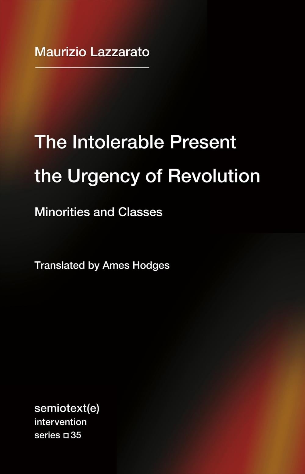 The Intolerable Present, the Urgency of Revolution by Maurizio Lazzarato - ISBN: 9781635901818