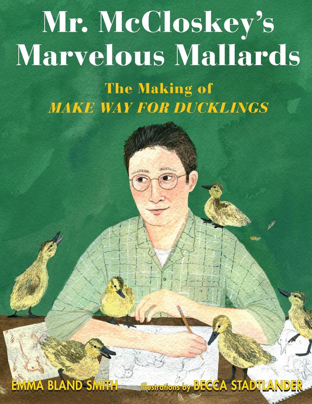 Mr. McCloskey's Marvelous Mallards by Emma Bland Smith - ISBN: 9781635923926