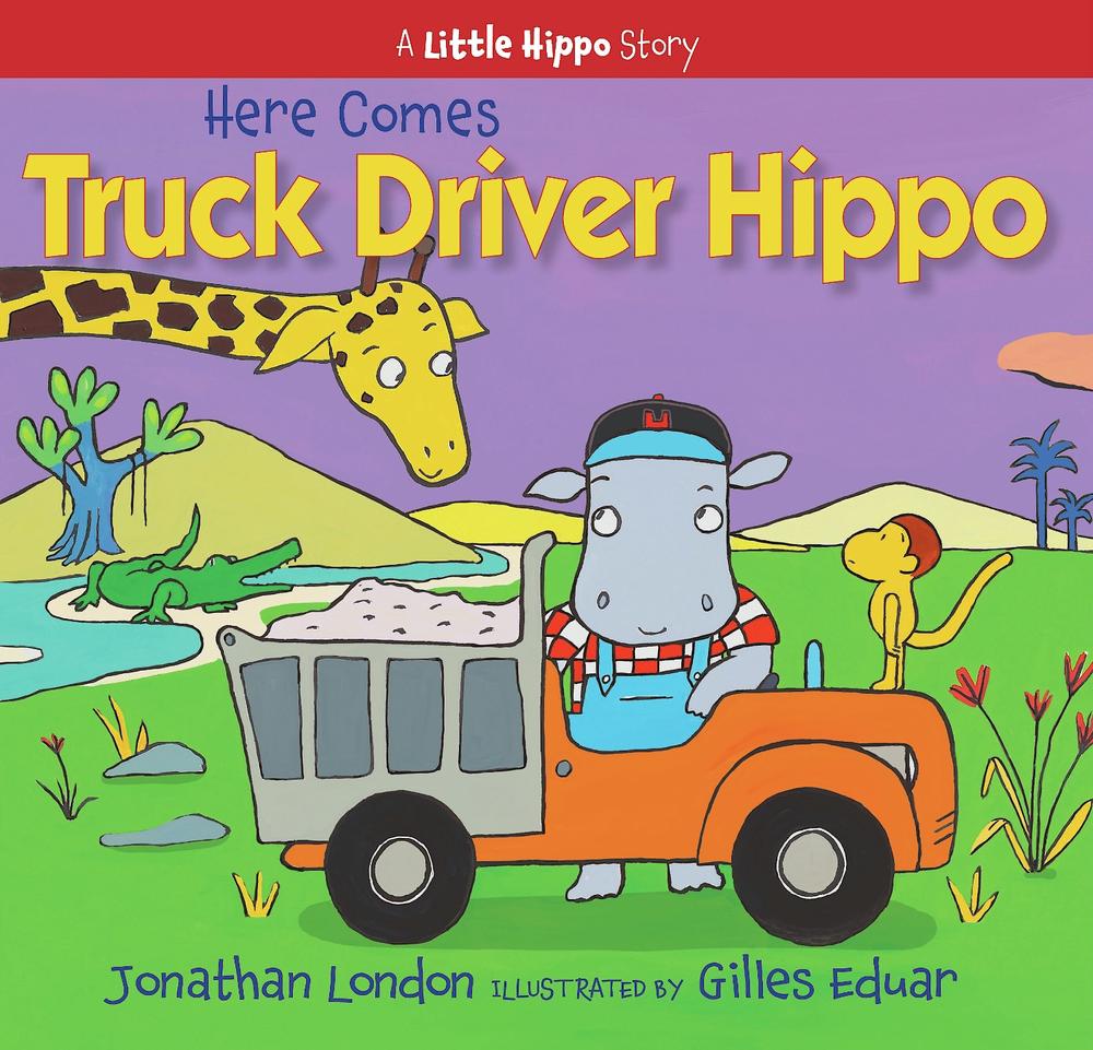 Here Comes Truck Driver Hippo by Jonathan London - ISBN: 9781635925890