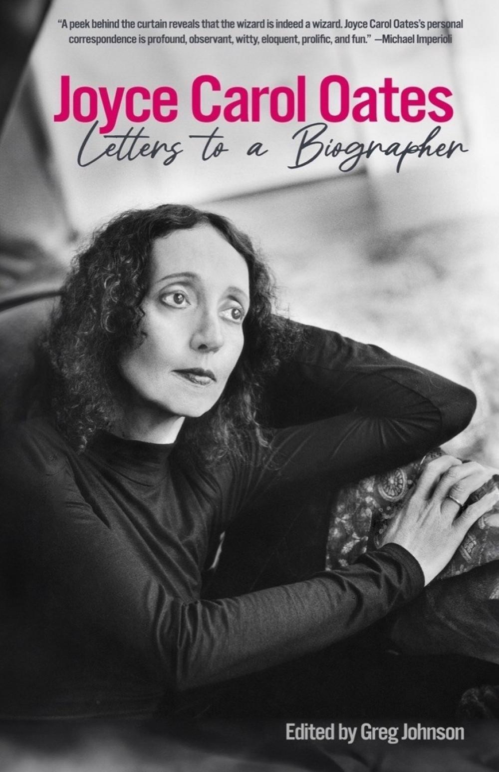 Joyce Carol Oates: Letters to a Biographer, 9781636141169