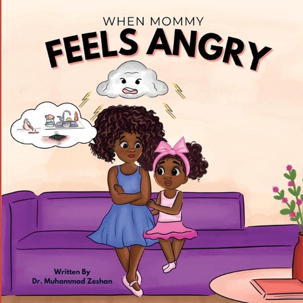 When Mommy Feels Angry by Dr Muhammad Zeshan - ISBN: 9781636162478