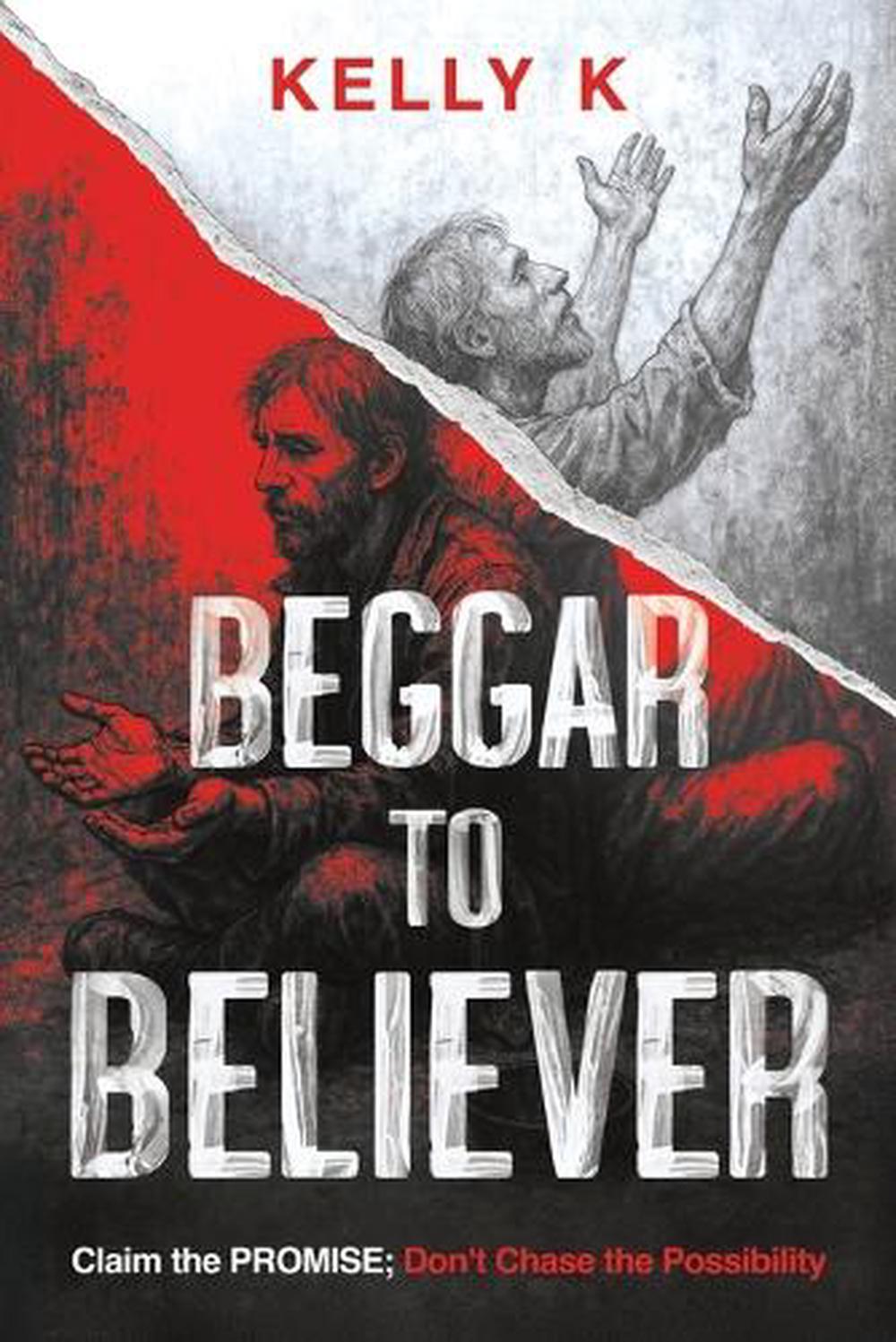 Beggar to Believer by Kelly K. - ISBN: 9781636415567