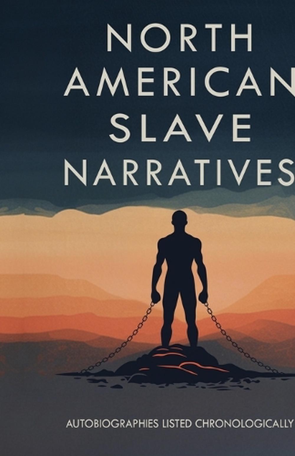 North American Slave Narratives Autobiographies Listed Chronologically by William L. Andrews ...