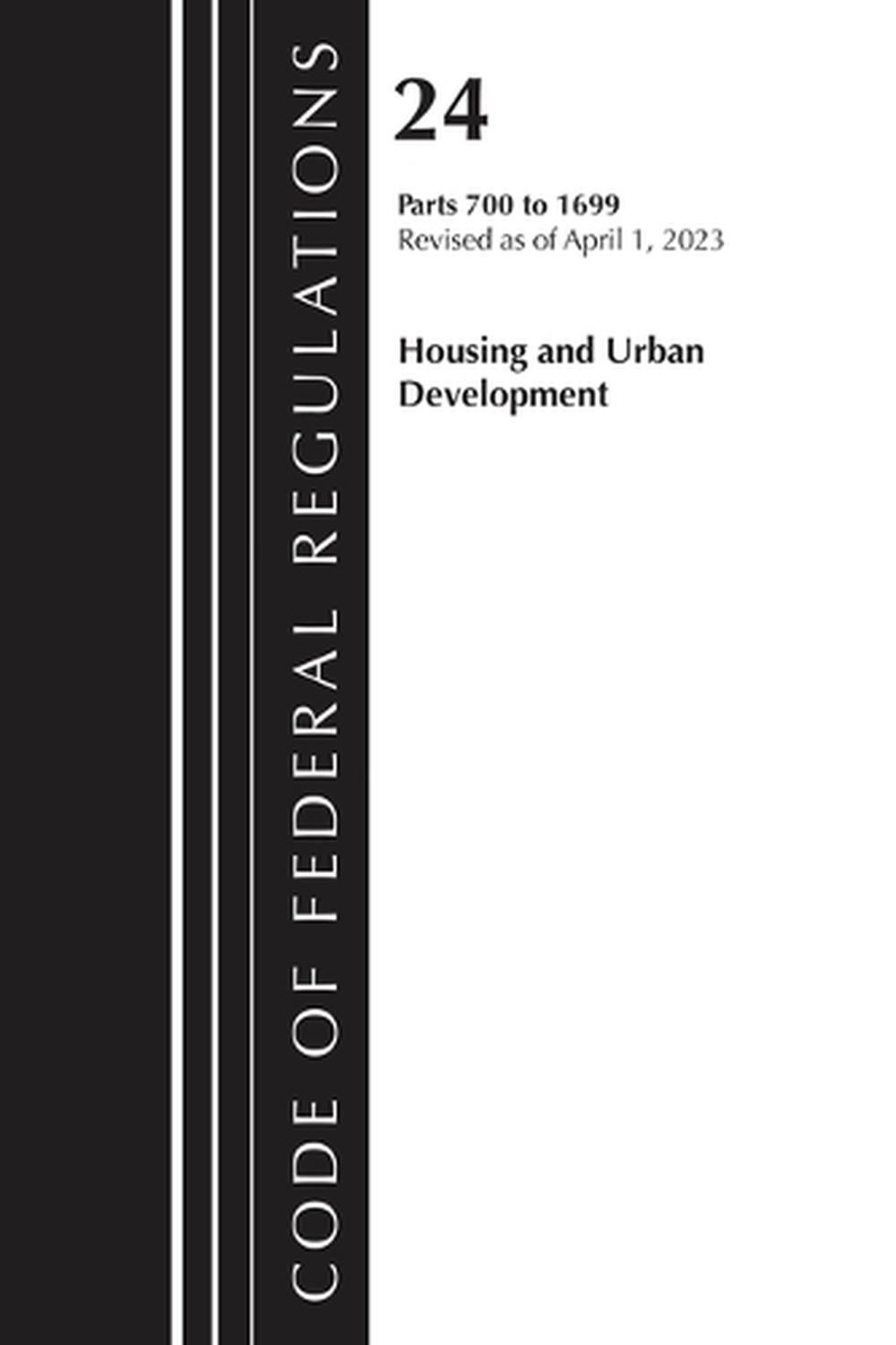 Code of Federal Regulations, Title 24 Housing and Urban Development 700 - 1699 2023, 9781636715261