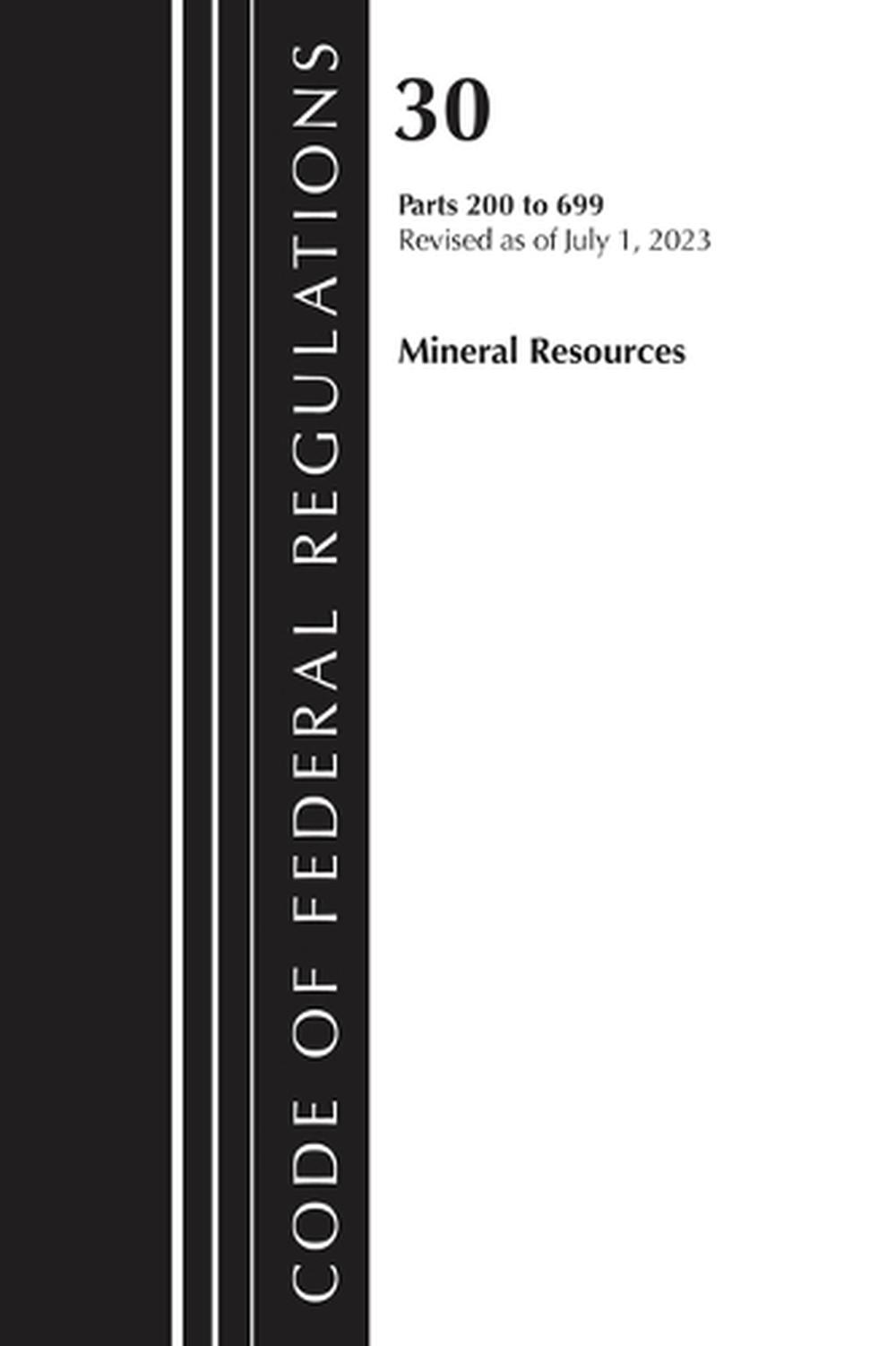 Code of Federal Regulations, Title 30 Mineral Resources 200-699, 2023, 9781636715698