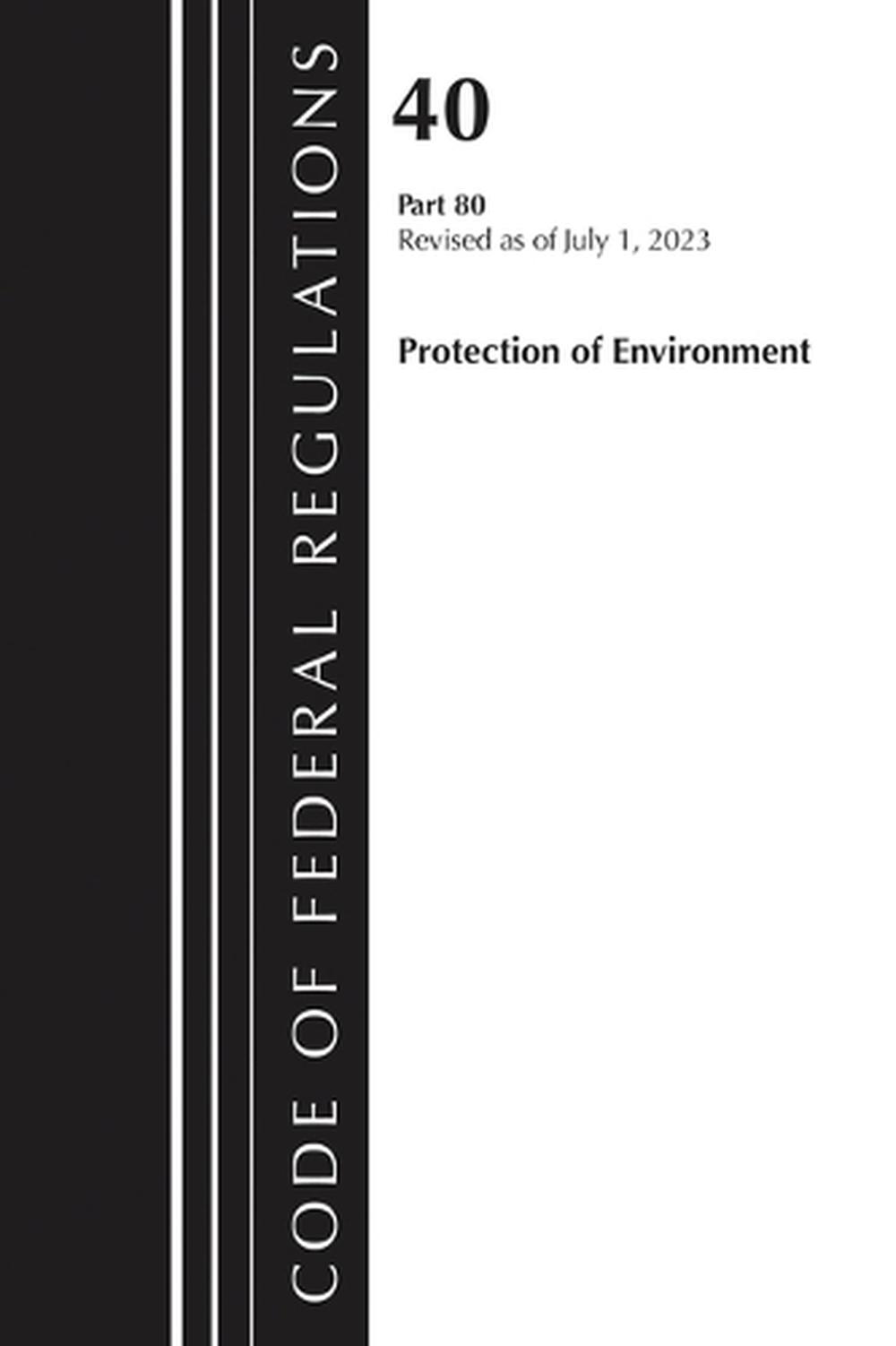 Code of Federal Regulations, Title 40 Protection of the Environment 80, Revised as of July 1, 2023, 9781636716138