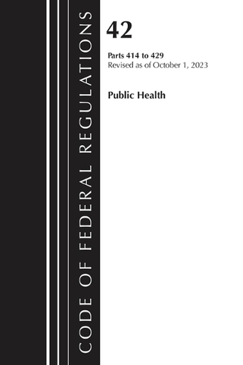 Code of Federal Regulations, Title 42 Public Health 414-429, 2023, 9781636716381