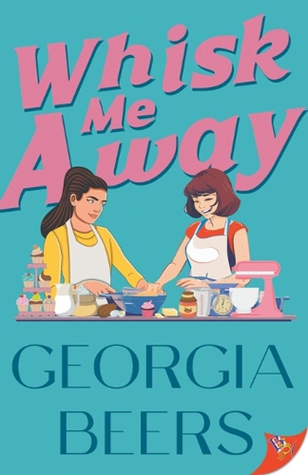 Whisk Me Away by Georgia Beers - ISBN: 9781636797960