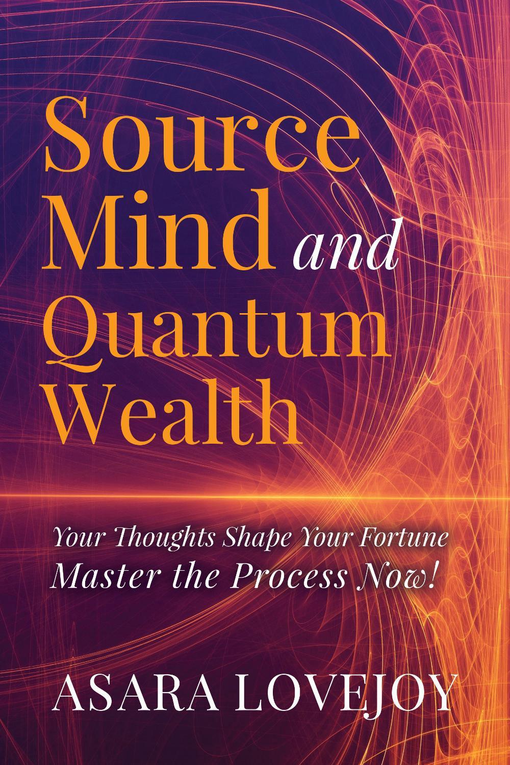 Source Mind and Quantum Wealth by Asara Lovejoy - ISBN: 9781636989013