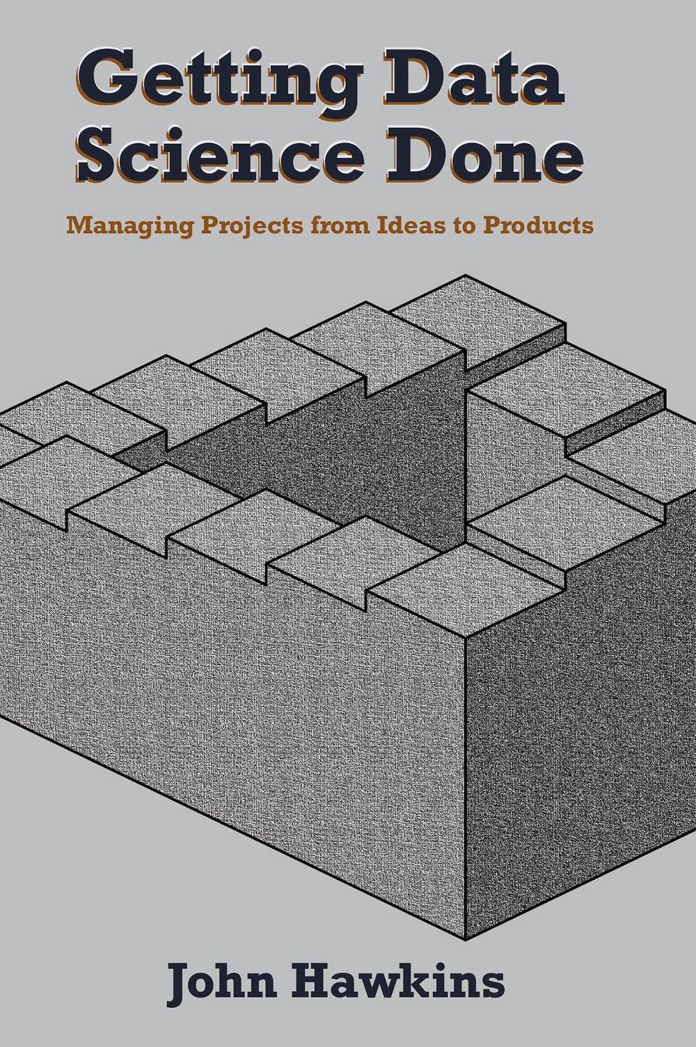 Getting Data Science Done by John Hawkins - ISBN: 9781637422779