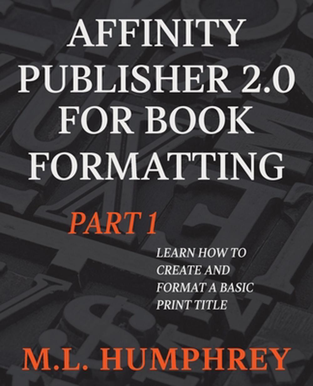 Affinity Publisher 2.0 for Book Formatting Part 1, 9781637441060