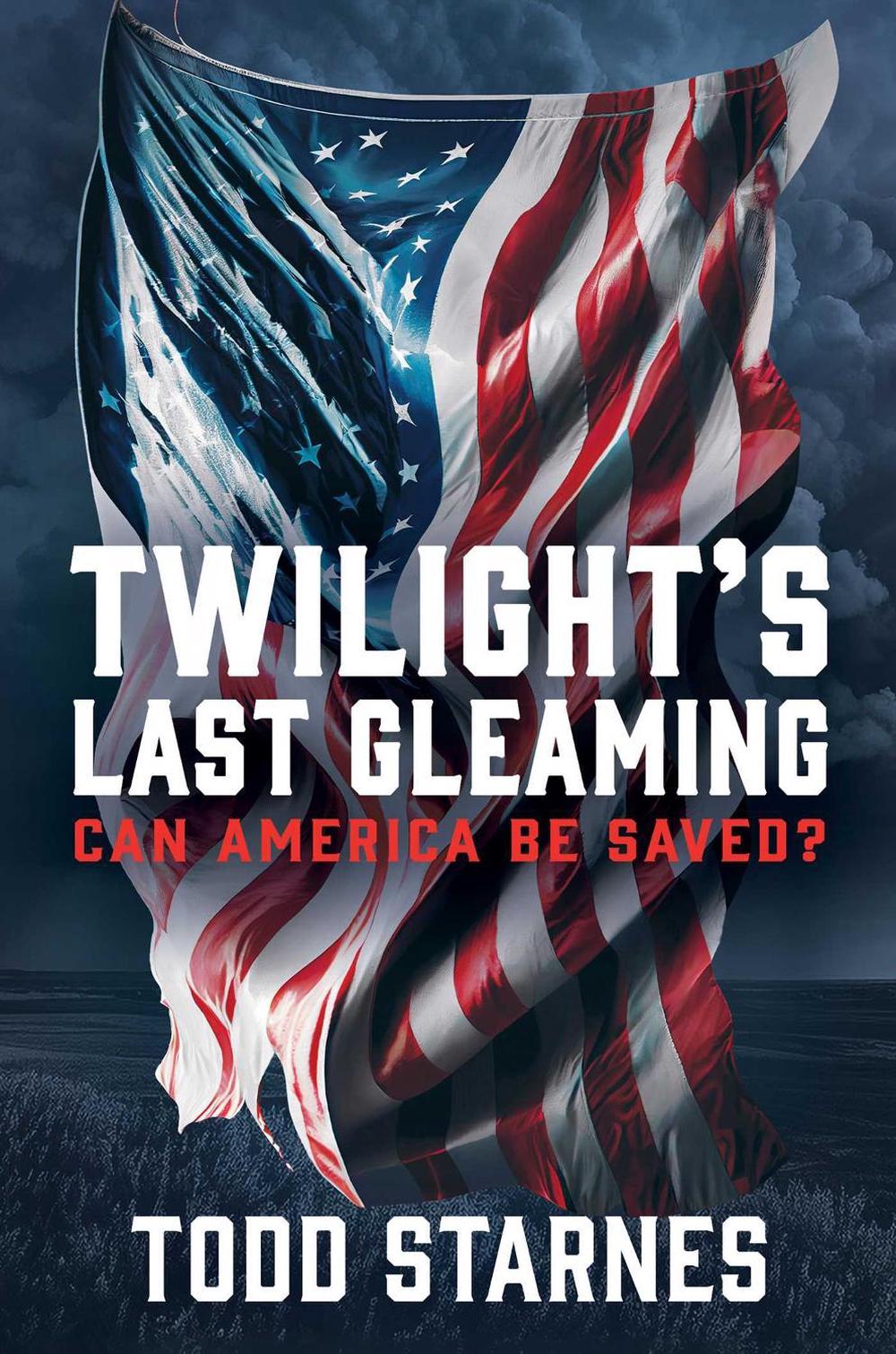 Twilight's Last Gleaming by Todd Starnes - ISBN: 9781637584781