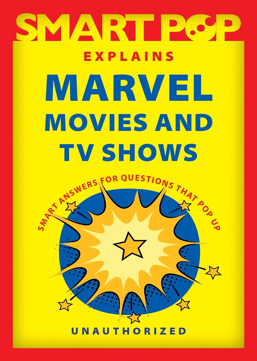 Smart Pop Explains Marvel Movies and TV Shows by The Editors of Smart Pop - ISBN: 9781637740552