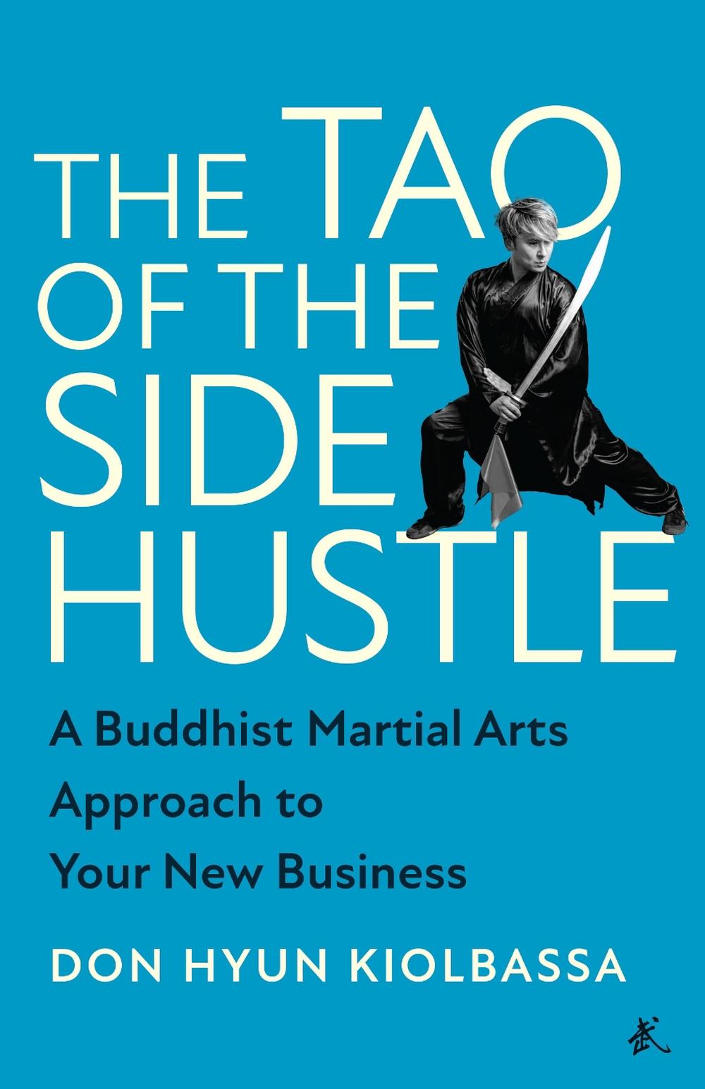 The Tao of the Side Hustle by Don Hyun Kiolbassa - ISBN: 9781637741962