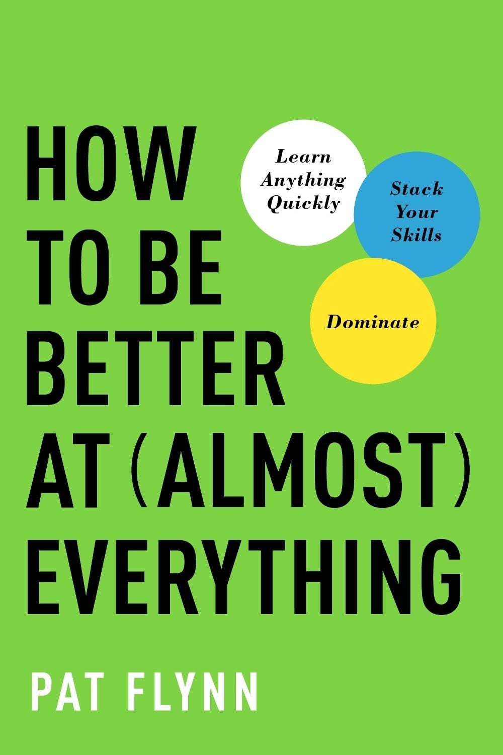 How to Be Better at Almost Everything by Pat Flynn - ISBN: 9781637743317