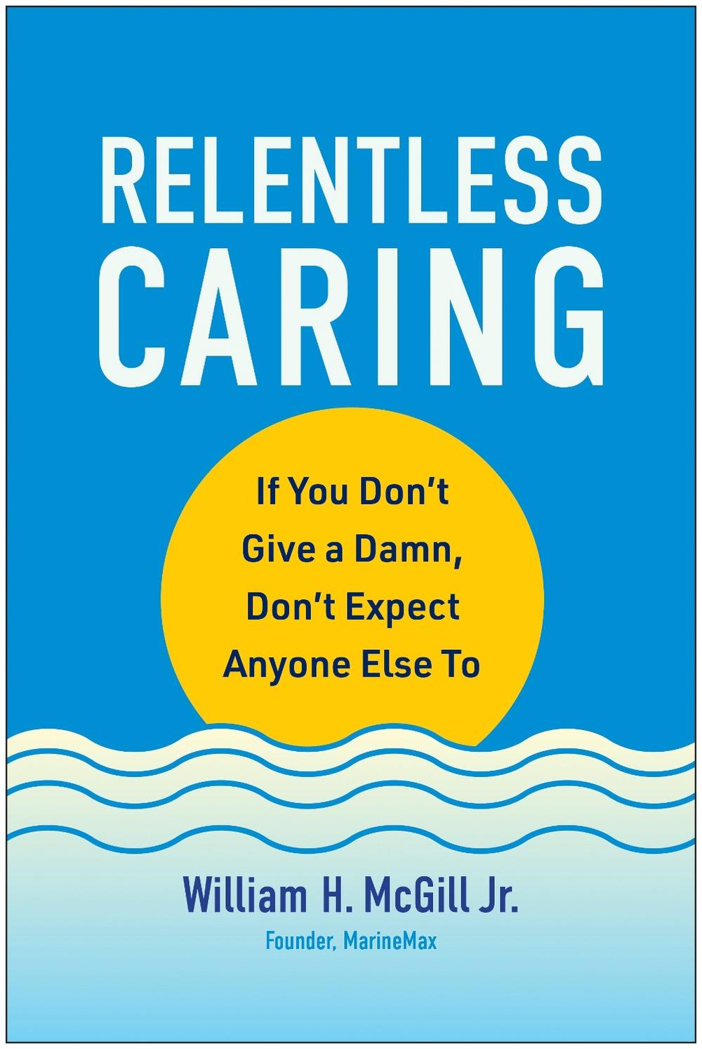 Relentless Caring by William H. McGill - ISBN: 9781637744727