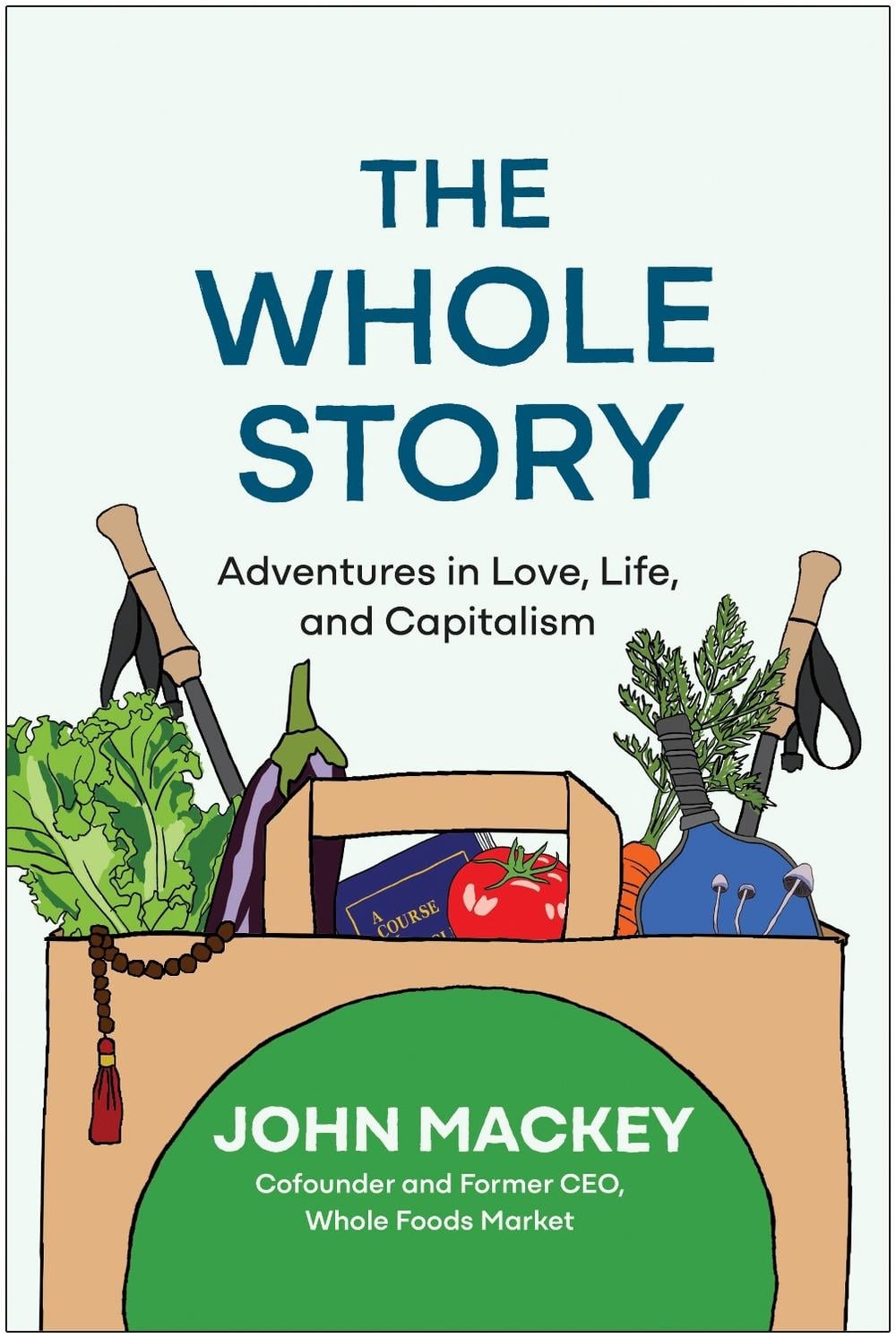 The Whole Story by John Mackey - ISBN: 9781637745120