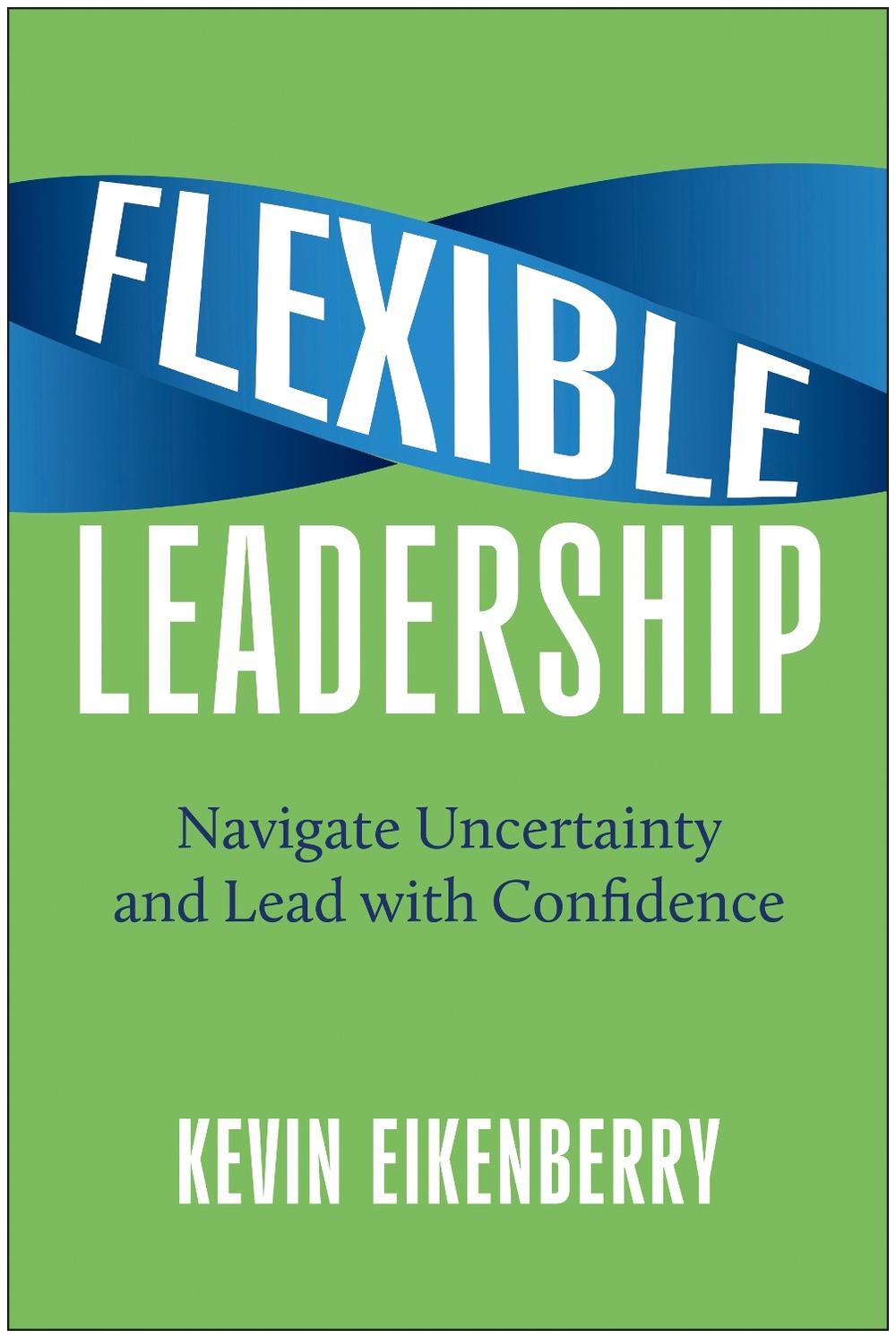 Flexible Leadership by Kevin Eikenberry - ISBN: 9781637746318