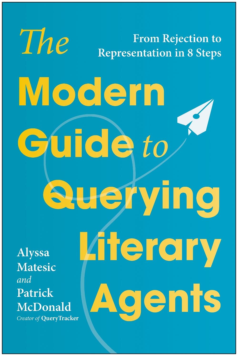 The Modern Guide to Querying Literary Agents by Alyssa Matesic - ISBN: 9781637749005